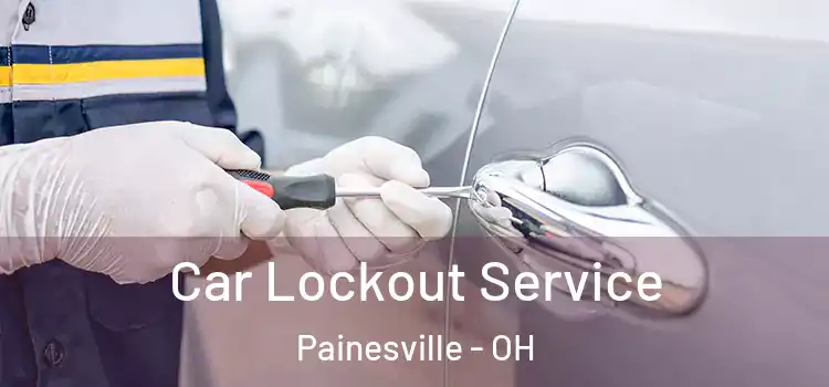 Car Lockout Service Painesville - OH