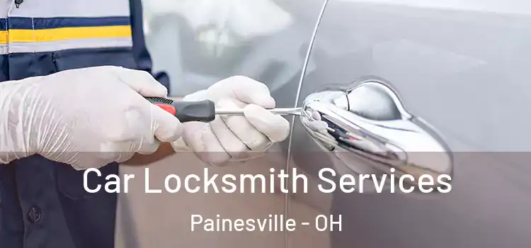  Car Locksmith Services Painesville - OH