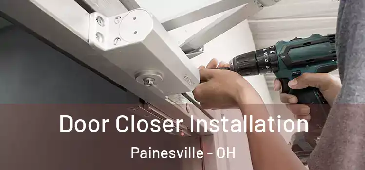  Door Closer Installation Painesville - OH