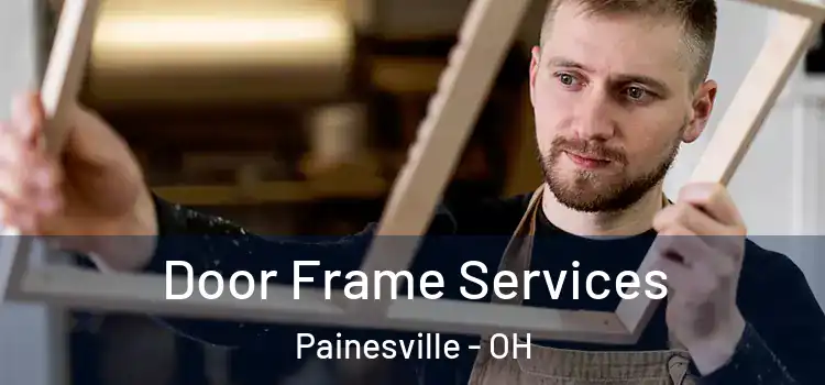  Door Frame Services Painesville - OH