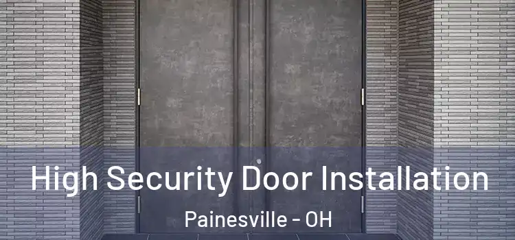  High Security Door Installation Painesville - OH